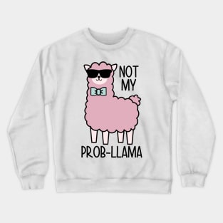 Not My Prob Llama Crewneck Sweatshirt